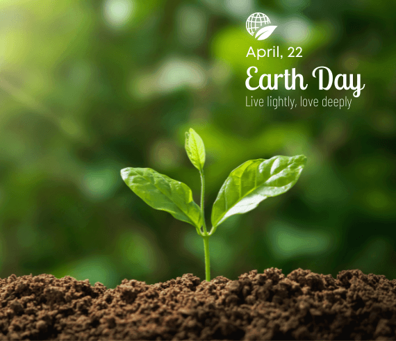 April 22 Earth Day - Live lightly, love deeply